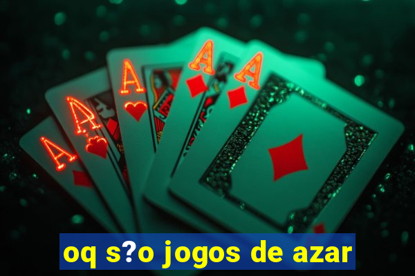 oq s?o jogos de azar