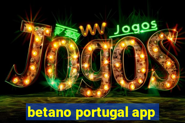 betano portugal app