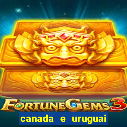 canada e uruguai onde assistir