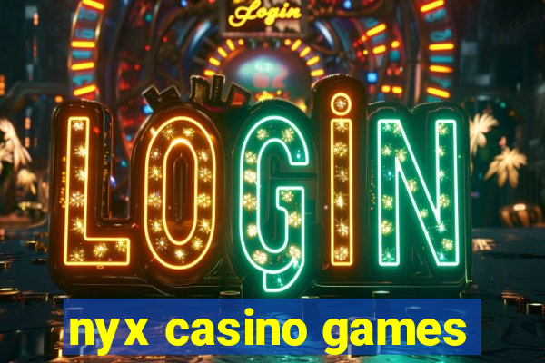 nyx casino games