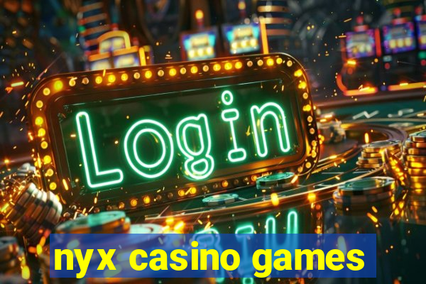 nyx casino games