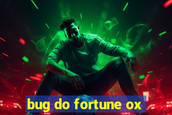 bug do fortune ox