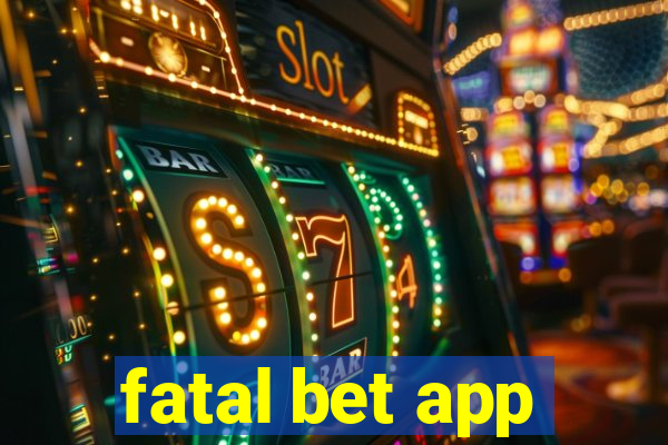 fatal bet app