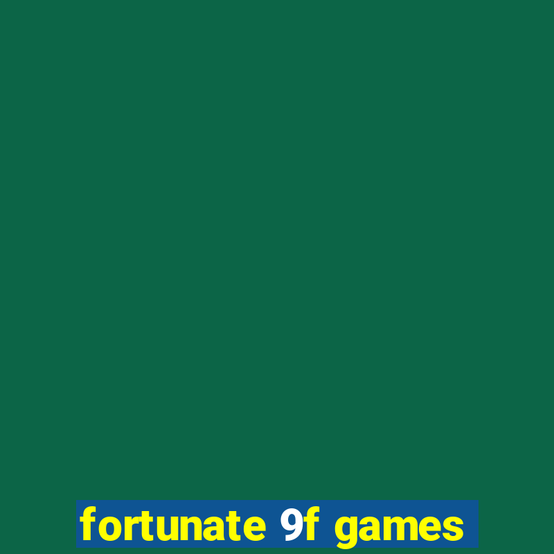 fortunate 9f games