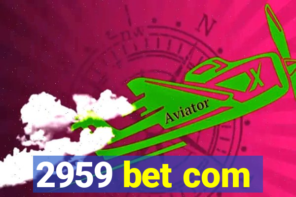 2959 bet com