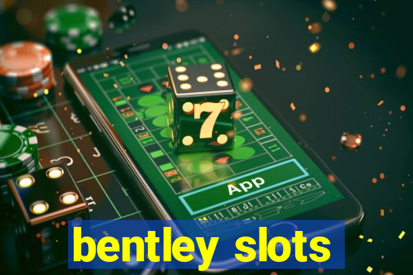 bentley slots