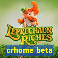 crhome beta