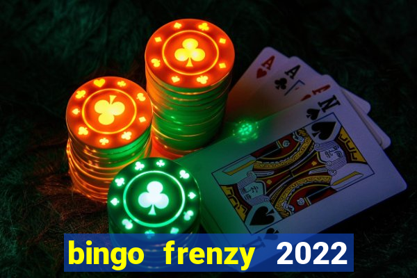 bingo frenzy 2022 free tickets