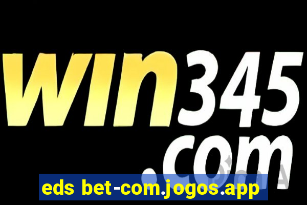 eds bet-com.jogos.app