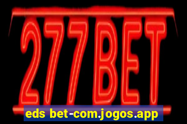 eds bet-com.jogos.app