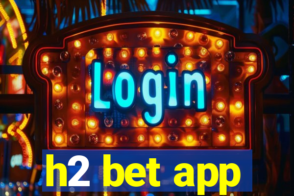 h2 bet app