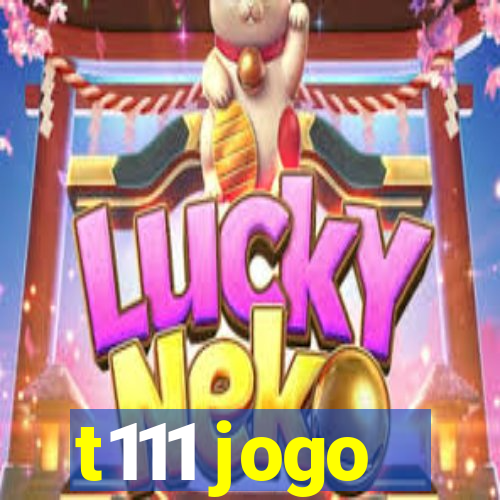 t111 jogo