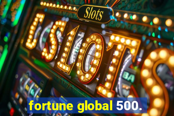 fortune global 500.