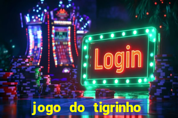 jogo do tigrinho sem depositar