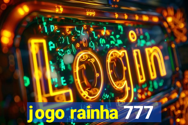 jogo rainha 777