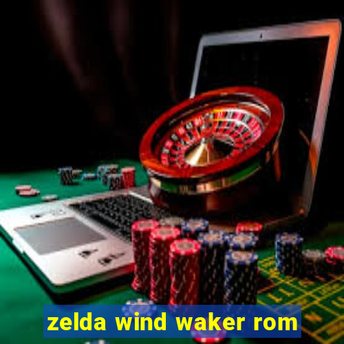 zelda wind waker rom