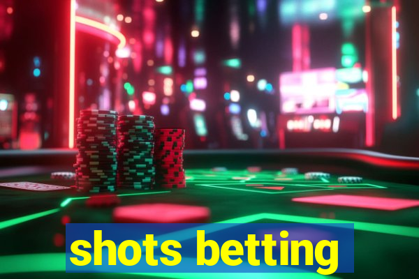 shots betting