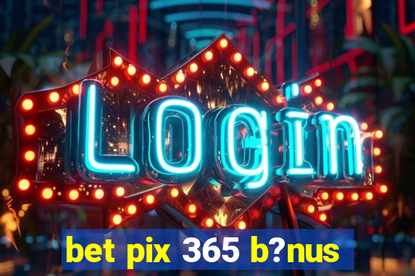 bet pix 365 b?nus