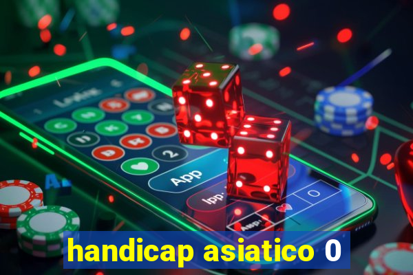 handicap asiatico 0