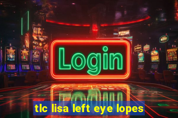 tlc lisa left eye lopes