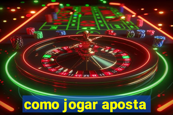 como jogar aposta