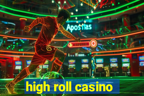 high roll casino