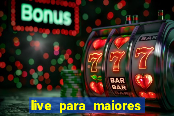 live para maiores de 18