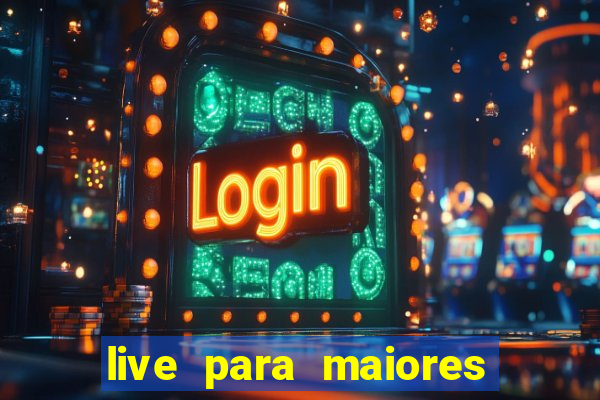 live para maiores de 18