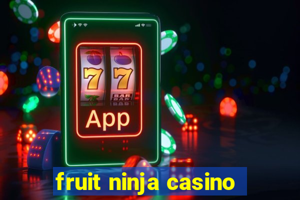 fruit ninja casino