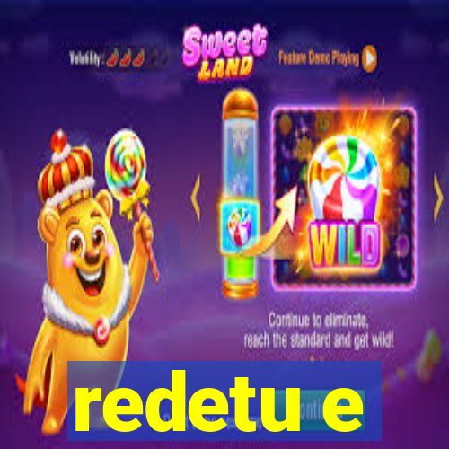 redetu e