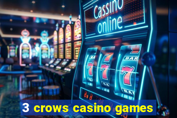 3 crows casino games