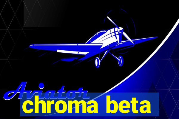 chroma beta