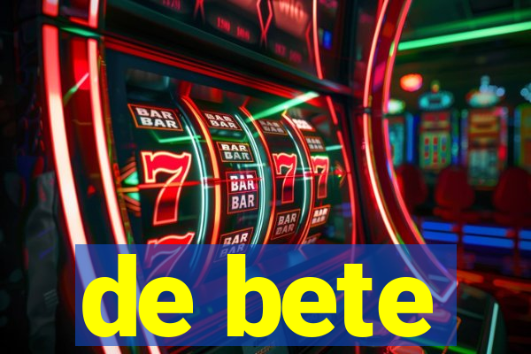 de bete