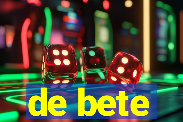 de bete