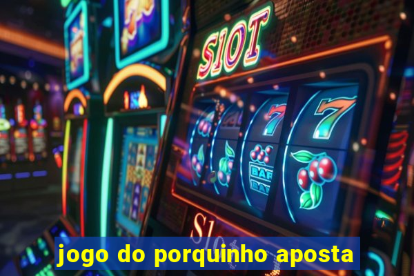 jogo do porquinho aposta