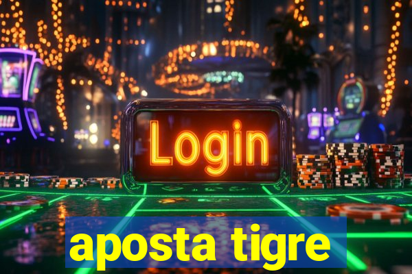 aposta tigre