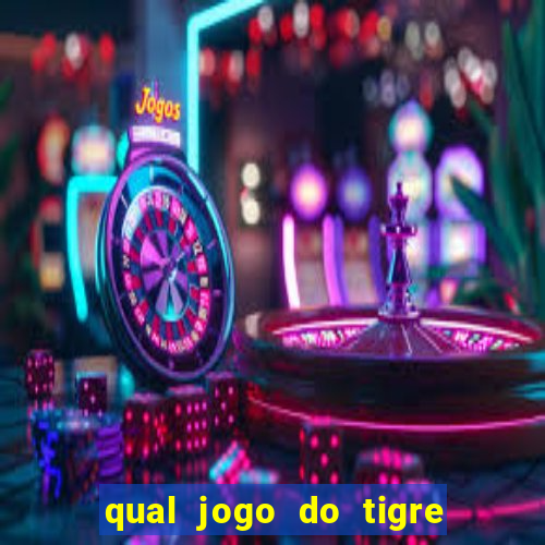 qual jogo do tigre da mais dinheiro