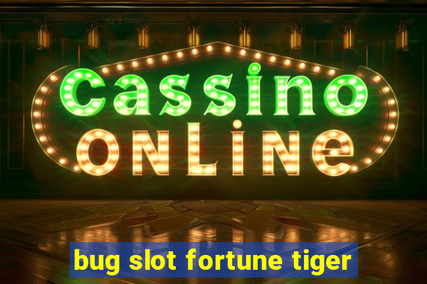 bug slot fortune tiger