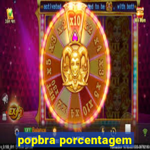 popbra porcentagem