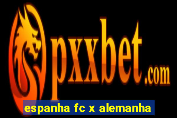 espanha fc x alemanha