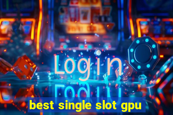 best single slot gpu