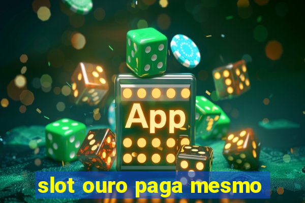 slot ouro paga mesmo