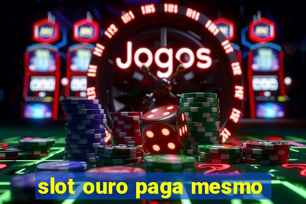 slot ouro paga mesmo