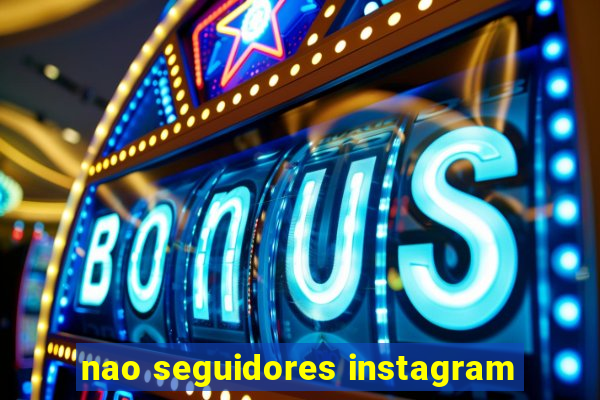 nao seguidores instagram