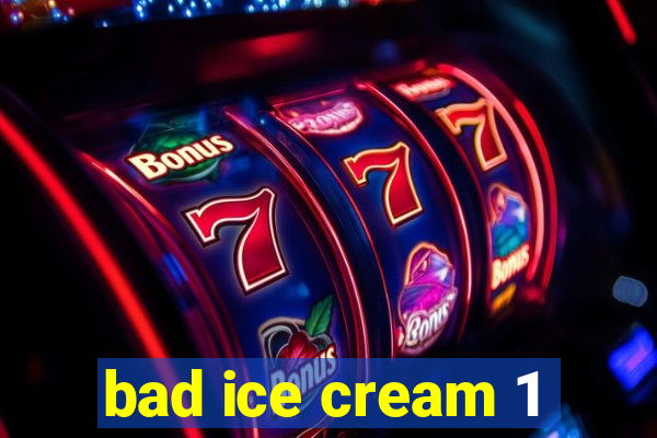 bad ice cream 1