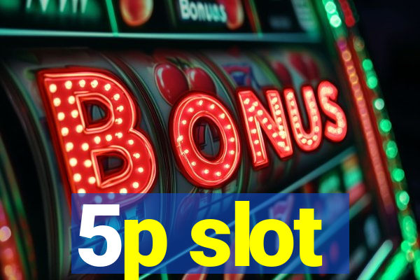 5p slot