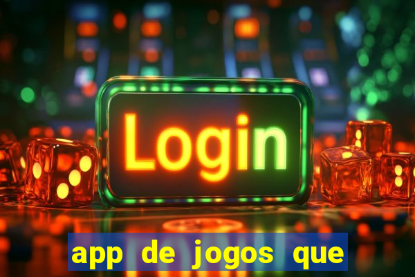 app de jogos que da dinheiro de verdade