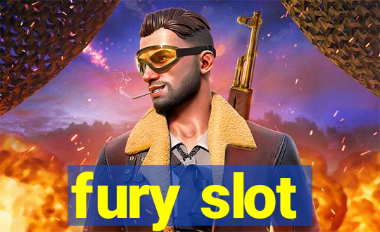 fury slot