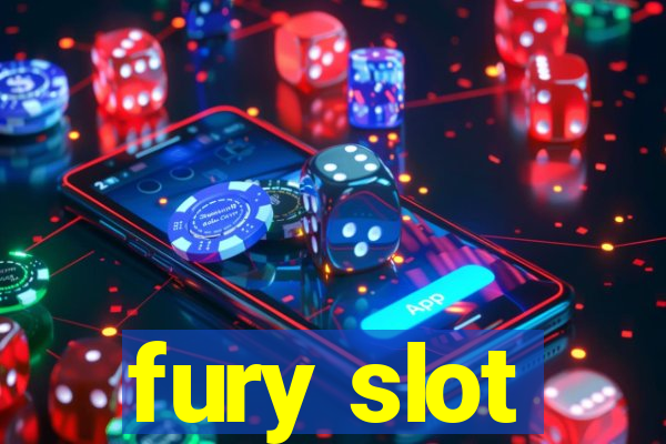 fury slot