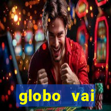 globo vai transmitir jogo hoje